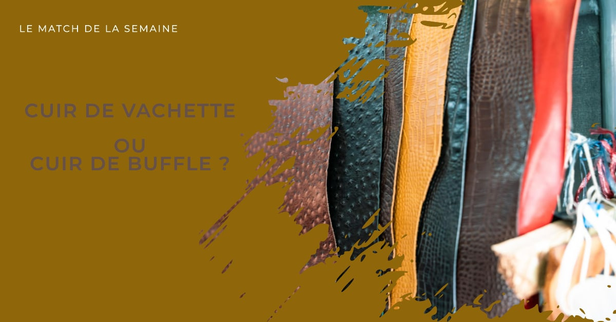 Le match de la semaine : un sac en cuir de vachette ou en cuir de buffle ?